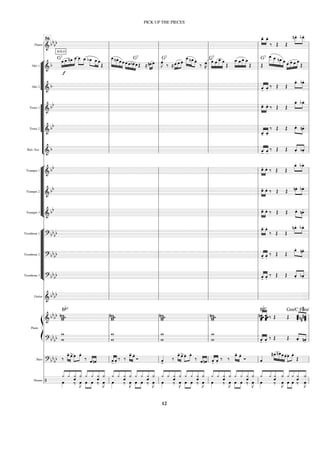 Flauta
=========================================
=
&
bb
bb
SOLO
»»»»
»»»»
œ
_
- œ
_
.
‰ Œ Œ
nœ
_
_
.»»»»
»»»»
bœ
_
_
.
“
“
“
“
“
“
“
“
“
“
“
“
“
“
“
¬
L
[
[
[
[
[
Alto 1
=========================================
=
& b
G7
»»»»
»»»»
»»»»
»»»»»
œ
f
œ
_ nœ
_ œ
_
_ »»»»
»»»»
œ
_
_ œ
_
_ bœ
_
»»»» »»»»
»»»»
œ
_œ
Œ
»»»»»
»»»»»
»»»»
»»»»
œ
_
_nœ
_œ œ »»»» »»»»
»»»»
»»»»
œ œbœ œ Œ
G7
≈ »»»»
»»»»
nœ œ œ
»»»»
J.G7
‰ ≈œ
»»»»
»»»»
»»»»
œ œ. œ
_
_
»»»»»
»»»»»
»»»»
nœ
_œ.
‰ œ
»»»»
K »»»»
»»»»
»»»»»
»»»»
œ œ
G7
œ
_ œ
Œ
»»»»
»»»»
»»»»»
»»»»
œ
_ œ œ
_ œ
_
Œ Œ
G7 »»»»»»
»»»»»
»»»»»
»»»»
œ
_
_
_ œ
_
_ nœ
_ œ »»»»
»»»»»
»»»»
»»»»
œ œ œ œ
Œ
Alto 2
=========================================
=
& b
-̂
«
«
«
«
«
«
«
«
.̂
‰ Œ Œ
œ.»»»»
»»»»
bœ.
[
[
[
[
[
Tenor 1
=========================================
=
&
bb œ
-
»»»»
»»»»
œ. ‰ Œ Œ
»»»»
»»»»
œ
_
. bœ
_
.
Tenor 2
=========================================
=
&
bb
«
«
«
«
«
«
«
«
ˆ
_
- ˆ
_
.
‰ Œ Œ »»»» »»»»
œ. nœ.
Bari. Sax.
=========================================
=
&
b «
«
«
«
«
«
«
«
-̂ .̂
‰ Œ Œ «
«
«
«
«
«
«
«
.̂ b.̂
“
“
“
“
“
“
“
“
¬
L
[
[
[
[
[
[
[
[
Trumpet 1
=========================================
=
&
bb œ
-
»»»»
»»»»
œ. ‰ Œ Œ
œ
_
.»»»»
»»»»
bœ
_
.
Trumpet 2
=========================================
=
&
bb œ
-
»»»»
»»»»
œ. ‰ Œ Œ nœ.»»»»
»»»»
bœ.
Trumpet 3
=========================================
=
& bb œ
-
»»»»
»»»»
œ. ‰ Œ Œ »»»» »»»»
œ. nœ.
“
“
“
“
“
“
“
“
¬
L
[
[
[
[
[
[
[
[
Trombone 1
=========================================
=
? bbbb
»»»»
»»»»
œ
- œ.
‰ Œ Œ
nœ
_
.»»»»
»»»»
bœ
_
.
Trombone 2
=========================================
=
? bb
bb «
«
«
«
«
«
«
«
-̂ .̂
‰ Œ Œ
»»»» »»»»
œ. nœ.
Trombone 3
=========================================
=
? bbbb «
«
«
«
«
«
«
«
-̂ .̂
‰ Œ Œ .̂«
«
«
«
«
«
«
«
b.̂
Guitar
=========================================
=
&
bb
bb
ß
Í
Piano
=========================================
=
&
bb
bb
ww
nw
w
Bb7
w
w
w
nw w
w
w
nw nw
w
ww ˆ
nˆ
ˆ
«
«
«
«
«
«
«
«
«
«
«
«
ˆ ˆ
ˆ
ˆˆ
Bb7
‰ Œ Œ
Gm/C
.̂
.̂.̂«
«
«
«
«
«
«
«
«
«
n .̂
#.̂
# .̂
F#m/B
=========================================
=
? bbbb w
w w
w w
w w
w -̂
«
«
«
«
«
«
«
«
.̂
‰ Œ Œ «
«
«
«
«
«
«
«
.̂ n.̂
Bass
=========================================
=
? bb
bb ‰
»»»» »»»»
œ
- œ
> œ
»»»»
»»»»
œ.
‰
ˆ
«
«
«
«
«
«
«
«
nˆ «
«
«
«
«
«
«
«
-̂ .̂
‰ ‰
œ
-
»»»» »»»»
œ.
Ó ˆ
«
«
«
«
>
‰
œ
-
»»»» »»»»
œ
>»»»»
»»»»
œ œ.
‰
«
«
«
«
«
«
«
«
ˆ nˆ «
«
«
«
«
«
«
«
-̂ .̂
‰ ‰
œ
-
»»»» »»»»
œ.
Ó ˆ
«
«
«
« #œ
_
»»»»
»»»»»
»»»»
»»»»
nœ
_œ œœ
»»»»
»»»»
œ.
Œ
Drums
=========================================
=
/ œ
»»»»
«
«
« «
«
«
«
«
«
«
«
« «
«
«
¿ ¿
ˆ
¿
‰ œ
»»»»
J
Î ¿
»»»»
»»»»
«
«
« «
«
«
«
«
«
«
«
« «
«
«
œ
¿
œ ‰̂
¿ Î
œ
»»»»
J
«
«
« «
«
«
«
«
«
«
«
« «
«
«
œ
»»»»
¿ ¿
ˆ
¿
‰
Î
œ
»»»»
J
«
«
« «
«
«
«
«
«
«
«
« «
«
«
»»»»
»»»»
œ
¿ ¿
œ
¿
‰̂ œ
»»»»
J
Î
œ
»»»»
«
«
« «
«
«
«
«
«
«
«
« «
«
«
¿ ¿ ¿
‰̂ œ
»»»»
J
Î
»»»»
»»»»
«
«
« «
«
«
«
«
«
«
«
« «
«
«
œ
¿ ¿
œ
¿
‰̂
Î
œ
»»»»
J
¿
œ
»»»»
«
«
« «
«
«
«
«
«
«
«
« «
«
«
¿ ¿
‰̂ œ
»»»»
J
Î ¿
»»»»
»»»»
œ
«
«
« «
«
«
«
«
«
«
«
« «
«
«
œ
¿ ¿
‰̂ œ
»»»»
J
Î
œ
»»»»
¿
«
«
« «
«
«
«
«
«
«
«
« «
«
«
¿
‰̂
¿
œ
»»»»
J
Î «
«
« «
«
«
«
«
«
«
«
« «
«
«
»»»»
»»»»
œ
¿
œ
¿ ¿
‰̂
Î
œ
»»»»
J
l
l
l
l
l
l
l
l
l
l
l
l
l
l
l
l
l
l
l
l
l
l
l
l
l
l
l
l
l
l
l
l
l
l
l
l
l
l
l
l
l
l
l
l
l
l
l
l
l
l
l
l
l
l
l
l
l
l
l
l
l
l
l
l
l
l
l
l
l
l
l
l
l
l
l
l
l
l
l
l
l
l
l
l
l
l
l
l
l
l
l
l
l
l
l
l
l
l
ll
ll
56
l
l
l
l
l
l
l
l
l
l
l
l
l
l
l
l
l
l
l
l
l
l
l
l
l
l
l
l
l
l
l
l
l
l
l
l
l
l
l
l
l
l
l
l
ll
ll
l
l
l
l
l
l
l
l
l
l
l
l
l
l
l
l
l
l
l
l
l
l
l
l
l
l
l
l
l
l
l
l
l
l
l
l
l
l
l
l
l
l
l
l
ll
ll
l
l
l
l
l
l
l
l
l
l
l
l
l
l
l
l
l
l
l
l
l
l
l
l
l
l
l
l
l
l
l
l
l
l
l
l
l
l
l
l
l
l
l
l
ll
ll
l
l
l
l
l
l
l
l
l
l
l
l
l
l
l
l
l
l
l
l
l
l
l
l
l
l
l
l
l
l
l
l
l
l
l
l
l
l
l
l
l
l
l
l
ll
ll
PICK UP THE PIECES
12
 