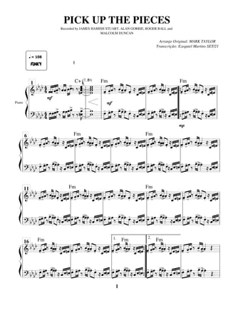 ß
Í
Piano
===========================
=
& bbbb 4
4
FUNKY
q = 108
«
«
«
«
«
«
«
«
«
«
«
«
«
«
«
«
ˆ
F
ˆ ˆˆ
>
‰ˆ
«
«
«
«
«
«
«
«
ˆ »»»»
»»»»
œœ
>‰ ‰.ˆ
ˆ
nˆ
«
«
«
«
«
«
«
k̂
C+ (7, #9)
w
w
w
w «
«
«
« «
«
«
««
«
«
«
-̂
Fm
-̂ˆ‰ -̂
«
«
«
«
«
«
«
«
ˆ
>ˆ
«
«
«
«
«
«
«
«
.̂ ≈
«
«
«
««
«
« «
«
«
«
ˆ
_ˆnˆ «
«
«
««
«
«
««
«
«
«
-̂-̂ˆ‰ -̂
«
«
«
«
«
«
«
«
ˆ
>ˆ
«
«
«
«
≈
«
«
«
««
«
« «
«
«
«
ˆ
_ˆnˆ «
«
«
« «
«
«
««
«
«
«
-̂
Fm
-̂ˆ‰ «
«
«
«
«
«
«
«
-̂ˆ
>«
«
«
«
«
«
«
«
ˆ .̂ ≈
«
«
«
««
«
« «
«
«
«
ˆ
_ˆnˆ
===========================
=
? bbbb 4
4 »»»»
»»»»
»»»»
»»»»
œœœœ
>
‰ œ
»»»»
»»»»
œ»»»»
»»»»
œœ
_
>
‰ ‰.nœ
œ
»»»»»»
K
> w
w »»»»
»»»»
»»»»
œ
- œ
-œ
F
‰ œ
-
»»»» »»»»
œ
>œ
»»»» »»»»
œ.
≈«
«
«
««
«
« «
«
«
«
ˆˆnˆ »»»»
»»»»
»»»»
œ
- œ
-œ‰ œ
-
»»»» »»»»
œ
>œ
»»»»≈ «
«
«
« «
«
« «
«
«
«
ˆ ˆnˆ »»»»
»»»»
»»»»
œ
-
P
œ
-œ‰ œ
-
»»»» »»»»
œ
>»»»» »»»»
œ œ.
≈«
«
«
««
«
« «
«
«
«
ˆˆnˆ
l
l
l
l
l
l
l
l
l
l
1
l
l
l
l
l
l
l
l
l
l
“
“
“
“
“
{
{ l
l
l
l
l
ß
Í
============================
=
& bbbb
«
«
«
« «
«
«
««
«
«
«
-̂ -̂
ˆ‰ -̂
«
«
«
«
«
«
«
«
ˆ
>
ˆ
«
«
«
«
≈
«
«
«
««
«
« «
«
«
«
ˆ
_ˆnˆ «
«
«
« «
«
«
««
«
«
«
-̂
Fm
-̂
ˆ‰ -̂
«
«
«
«
«
«
«
«
ˆ
>
ˆ
«
«
«
«
«
«
«
«
.̂
≈
«
«
«
««
«
« «
«
«
«
ˆ
_ˆnˆ «
«
«
« «
«
«
««
«
«
«
-̂ -̂
ˆ‰ -̂
«
«
«
«
«
«
«
«
ˆ
>
ˆ
«
«
«
«
≈
«
«
«
« «
«
« «
«
«
«
ˆ
_ˆnˆ «
«
«
« «
«
«
««
«
«
«
-̂
Fm
-̂
ˆ‰ -̂
«
«
«
«
«
«
«
«
ˆ
>
ˆ
«
«
«
«
«
«
«
«
.̂
≈
«
«
«
««
«
« «
«
«
«
ˆ
_ˆnˆ «
«
«
« «
«
«
««
«
«
«
-̂ -̂
ˆ‰ -̂
«
«
«
«
«
«
«
«
ˆ
>
ˆ
«
«
«
«
≈
«
«
«
««
«
« «
«
«
«
ˆ
_ˆnˆ
============================
=
? bbbb »»»»
»»»»
»»»»
œ
- œ
-œ‰ œ
-
»»»» »»»»
œ
>œ
»»»» ≈ «
«
«
« «
«
« «
«
«
«
ˆ ˆnˆ »»»»
»»»»
»»»»
œ
- œ
-œ‰ œ
-
»»»» »»»»
œ
>œ
»»»» »»»»
œ.
≈ «
«
«
««
«
« «
«
«
«
ˆˆnˆ »»»»
»»»»
»»»»
œ
- œ
-œ‰ œ
-
»»»» »»»»
œ
>œ
»»»» ≈ «
«
«
« «
«
« «
«
«
«
ˆ ˆnˆ »»»»
»»»»
»»»»
œ
- œ
-œ‰ œ
-
»»»» »»»»
œ
>œ
»»»» »»»»
œ.
≈«
«
«
««
«
« «
«
«
«
ˆˆnˆ »»»»
»»»»
»»»»
œ
- œ
-œ‰ œ
-
»»»» »»»»
œ
>œ
»»»» ≈«
«
«
««
«
« «
«
«
«
ˆˆnˆ
l
l
l
l
l
l
l
l
l
l
6
l
l
l
l
l
l
l
l
l
l
l
l
l
l
l
l
l
l
l
l
ß
Í
============================
=
& bbbb
«
«
«
««
«
«
««
«
«
«
-̂-̂ˆ‰-̂
«
«
«
«
«
«
«
«
ˆ
>ˆ
«
«
«
«
«
«
«
«
.̂ ≈
«
«
«
««
«
« «
«
«
«
ˆ
_ˆnˆ «
«
«
« «
«
«
««
«
«
«
-̂
Fm
-̂ˆ‰-̂
«
«
«
«
«
«
«
«
ˆ
>
ˆ
«
«
«
«
≈
«
«
«
« «
«
« «
«
«
«
ˆ
_ˆnˆ «
«
«
« «
«
«
««
«
«
«
-̂ -̂ˆ‰ -̂
«
«
«
«
«
«
«
«
ˆ
>ˆ
«
«
«
«
«
«
«
«
.̂ ≈
«
«
«
««
«
« «
«
«
«
ˆ
_ˆnˆ «
«
«
« «
«
«
««
«
«
«
-̂
Fm
-̂ˆ‰ -̂
«
«
«
«
«
«
«
«
ˆ
>
ˆ
«
«
«
«
≈
«
«
«
« «
«
« «
«
«
«
ˆ
_ˆnˆ «
«
«
« «
«
«
««
«
«
«
-̂ -̂ˆ‰ -̂
«
«
«
«
«
«
«
«
ˆ
>
ˆ
«
«
«
«
«
«
«
«
.̂ ≈
«
«
«
««
«
« «
«
«
«
ˆ
_ˆnˆ
============================
=
? bbbb »»»»
»»»»
»»»»
œ
-œ
- œ‰
œ
-
»»»» »»»»
œ
>œ
»»»» »»»»
œ.
≈«
«
«
««
«
« «
«
«
«
ˆˆnˆ»»»»
»»»»
»»»»
œ
- œ
-œ‰
œ
-
»»»» »»»»
œ
>œ
»»»» ≈«
«
«
« «
«
« «
«
«
«
ˆ ˆnˆ »»»»
»»»»
»»»»
œ
- œ
-œ‰
œ
-
»»»» »»»»
œ
>œ
»»»» »»»»
œ.
≈«
«
«
««
«
« «
«
«
«
ˆˆnˆ »»»»
»»»»
»»»»
œ
- œ
-œ‰
œ
-
»»»» »»»»
œ
>œ
»»»» ≈«
«
«
««
«
« «
«
«
«
ˆˆnˆ »»»»
»»»»
»»»»
œ
- œ
-œ‰
œ
-
»»»» »»»»
œ
>œ
»»»» »»»»
œ.
≈ «
«
«
««
«
« «
«
«
«
ˆˆnˆ
l
l
l
l
l
l
l
l
l
l
11
l
l
l
l
l
l
l
l
l
l
l
l
l
l
l
l
l
l
l
l
ß
Í
============================
=
& bbbb
«
«
«
« «
«
«
««
«
«
«
-̂
Fm
-̂
ˆ‰ -̂
«
«
«
«
«
«
«
«
ˆ
>
ˆ
«
«
«
«
≈
«
«
«
« «
«
« «
«
«
«
ˆ
_ˆnˆ «
«
«
« «
«
«
««
«
«
«
-̂ -̂
ˆ‰ -̂
«
«
«
«
«
«
«
«
ˆ
>
ˆ
«
«
«
«
«
«
«
«
.̂
≈
«
«
«
««
«
« «
«
«
«
ˆ
_ˆnˆ «
«
«
« «
«
«
««
«
«
«
-̂ -̂
ˆ‰ -̂
«
«
«
«
«
«
«
«
Fm
ˆ
>
ˆ
«
«
«
«
≈
«
«
«
« «
«
« «
«
«
«
ˆ
_ˆnˆ «
«
«
« «
«
«
««
«
«
«
-̂ -̂
ˆ‰
Fm
-̂
«
«
«
«
«
«
«
«
ˆ
>
ˆ
«
«
«
«
≈
«
«
«
« «
«
« «
«
«
«
ˆ
_ˆnˆ «
«
«
« «
«
«
««
«
«
«
-̂ -̂
ˆ ‰ «
«
«
«
«
«
«
«
-̂ ˆ
>
ˆ
«
«
«
« Œ
============================
=
? bb
bb »»»»
»»»»
»»»»
œ
- œ
-œ‰ œ
-
»»»» »»»»
œ
>œ
»»»» ≈ «
«
«
« «
«
« «
«
«
«
ˆ ˆnˆ »»»»
»»»»
»»»»
œ
- œ
-œ‰ œ
-
»»»» »»»»
œ
>œ
»»»» »»»»
œ.
≈«
«
«
««
«
« «
«
«
«
ˆˆnˆ »»»»
»»»»
»»»»
œ
- œ
-œ‰ œ
-
»»»» »»»»
œ
>œ
»»»» ≈«
«
«
« «
«
« «
«
«
«
ˆ ˆnˆ »»»»
»»»»
»»»»
œ
- œ
-œ‰ œ
-
»»»» »»»»
œ
>œ
»»»» ≈ «
«
«
« «
«
« «
«
«
«
ˆ ˆnˆ œ
-
»»»»
»»»»
»»»»
œ
-œ ‰ »»»» »»»»
œ
- œ
>œ
»»»» Œ
l
l
l
l
l
l
l
l
l
l
16
l
l
l
l
l
”
”
”
”
”
{
{
1.
l
l
l
l
l
2.
l
l
l
l
l
PICK UP THE PIECES
Recorded by JAMES HAMISH STUART, ALAN GORRIE, ROGER BALL and
MALCOLM DUNCAN
Arranjo Original: MARK TAYLOR
Transcrição: Ezequiel Martins SET/21
1
 