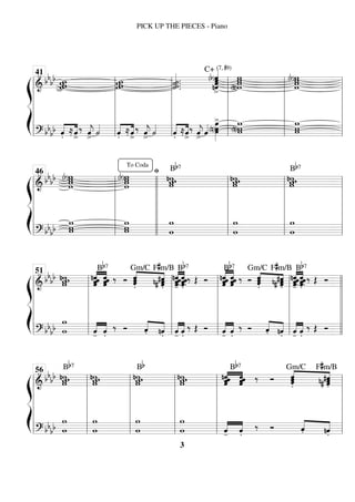 ß
Í
============================
=
& bbbb ww
ww ww
ww ˙.
˙
«
«
«
«
«
«
.
˙.
˙ . ˆ
(b)ˆ
nˆ
«
«
«
«
«
«
«
>
ˆ
C+ (7, #9)
w
w
(n)w
w w
w
w
(b)w
============================
=
? bbbb «
«
«
«
«
«
«
«
.̂ ≈ˆ
>
‰ ˆ
«
«
«
«
j
> ˙
«
«
«
«
«
«
«
«
«
«
«
«
.̂ ≈ˆ
>
‰ ˆ
«
«
«
«
j
> ˙
«
«
«
«
«
«
«
«
«
«
«
«
.̂ ≈ˆ
>
‰ ˆ
«
«
«
«
j
> ˆ
«
«
«
« œ
»»»»»»»
>
(n)œ
œ (n)w
w
w
w
w
w
l
l
l
l
l
l
l
l
l
l
l
l
41
l
l
l
l
l
l
l
l
l
l
l
l
l
l
l
l
l
l
l
l
l
l
l
l
ß
Í
============================
=
& bbbb w
w
w
(b)w (b)w
w
w
w
fi
w
w
w
nw
Bb7
w
w
w
nw nw
w
ww
Bb7
============================
=
? bbbb w
w
w w
w
w
w
w w
w w
w
l
l
l
l
l
l
l
l
l
l
l
l
46
To Coda
l
l
l
l
l
l
l
l
l
l
l
l
l
l
l
l
l
l
l
l
l
l
l
l
l
l
l
l
l
l
ß
Í
============================
=
& bb
bb w
w
w
nw
«
«
«
«
«
«
«
«
«
«
ˆ
nˆˆ
ˆ ˆ
ˆ
ˆ
ˆ ‰
Bb7
Ó
Gm/C
«
«
«
«
«
«
«
«
«
«
.̂.̂.̂ n .̂
#.̂
# .̂
F#m/B
«
«
«
«
«
«
«
«
«
«
-̂-̂
n-̂
-̂ .̂.̂ .̂
.̂
‰ Œ
Bb7
Ó «
«
«
«
«
«
«
«
«
«
«
«
nˆ
ˆ
ˆˆ ˆ
ˆˆ
ˆ
Bb7
‰ Ó
Gm/C
.̂.̂.̂«
«
«
«
«
«
«
«
F#m/B
n .̂
# .̂
#.̂ n-̂
-̂
-̂-̂
«
«
«
«
«
«
«
«
«
«
.̂ .̂
.̂.̂ ‰
Bb7
Œ Ó
============================
=
? bbbb w
w
«
«
«
«
«
«
«
«
-̂ .̂
‰ Ó .̂«
«
«
«
«
«
«
«
n.̂ -̂
«
«
«
«
«
«
«
«
.̂
‰ Œ Ó «
«
«
«
«
«
«
«
-̂ .̂
‰ Ó «
«
«
«
«
«
«
«
.̂ n.̂ «
«
«
«
«
«
«
«
-̂ .̂
‰ Œ Ó
l
l
l
l
l
l
l
l
l
l
l
l
51
l
l
l
l
l
l
l
l
l
l
l
l
l
l
l
l
l
l
l
l
l
l
l
l
l
l
l
l
l
l
ß
Í
============================
=
& bbbb
ww
nw
w
Bb7
w
w
w
nw w
w
w
nw
Bb
nw
w
ww «
«
«
«
«
«
«
«
«
«
ˆ
nˆ
ˆˆ ˆ
ˆ
ˆˆ ‰
Bb7
Ó
Gm/C
.̂.̂
.̂«
«
«
«
«
«
«
«
«
«
# .̂
#.̂
n .̂
F#m/B
============================
=
? bbbb w
w w
w w
w w
w «
«
«
«
«
«
«
«
-̂ .̂
‰ Ó «
«
«
«
«
«
«
«
.̂ n.̂
l
l
l
l
l
l
l
l
l
l
l
l
56
l
l
l
l
l
l
l
l
l
l
l
l
l
l
l
l
l
l
l
l
l
l
l
l
PICK UP THE PIECES - Piano
3
 