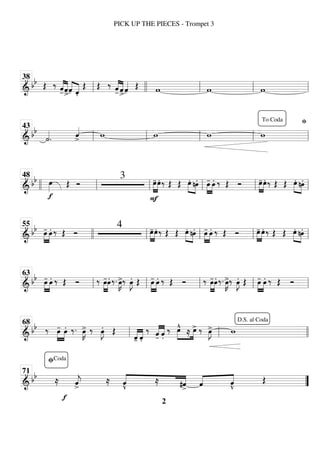 ============================
& bb Œ ‰
-̂
«
«
«
«
«
«
«
«
ˆ
>ˆ
«
«
«
«
«
«
«
«
.̂
Œ Œ ‰
-̂
«
«
«
«
«
«
«
«
ˆ
>ˆ
«
«
«
« Œ w w w
ll
38
llll ll ll ll
============================
&
bb
˙
«
«
«
«
. ˆ
«
«
«
«
>
w w w w
fi
ll
43
ll ll ll ll
To Coda
============================
& bb
f
œ
»»»» Œ Ó
3 œ
-
»»»»
»»»»
F
œ. ‰ Œ Œ œ.»»»» »»»»
nœ. »»»»
»»»»
œ
- œ. ‰ Œ Ó œ
-
»»»»
»»»»
œ. ‰ Œ Œ œ.»»»» »»»»
nœ.
llll ll
48
ll ll ll ll
============================
& bb »»»»
»»»»
œ
- œ. ‰ Œ Ó
4 œ
-
»»»»
»»»»
œ. ‰ Œ Œ œ.»»»» »»»»
nœ. »»»»
»»»»
œ
- œ. ‰ Œ Ó œ
-
»»»»
»»»»
œ. ‰ Œ Œ œ.»»»» »»»»
nœ.
llll
55
ll ll ll ll
============================
&
bb »»»»
»»»»
œ
- œ. ‰ Œ Ó ‰ œ
-
»»»»
»»»»
œ. ‰. œ
»»»»
K
>‰ œ
»»»»
J. Œ »»»»
»»»»
œ
- œ. ‰ Œ Ó ‰ œ
-
»»»»
»»»»
œ. ‰. œ
»»»»
K
>‰ œ
»»»»
J. Œ »»»»
»»»»
œ
- œ. ‰ Œ Ó
ll
63
ll ll ll ll
============================
&
bb ‰ œ
-
»»»»
»»»»
œ. ‰. œ
»»»»
K
> ‰ œ
»»»»
J. Œ
-̂
«
«
«
«
«
«
«
«
.̂
‰
-̂
«
«
«
«
«
«
«
«
.̂
‰ »»»»
»»»»
œ
^
≈ œ
> ‰ œ
»»»»
J
> w
ll
68
ll llll
D.S. al Coda
============================
&
bb
≈ ˆ
«
«
«
«
j
>
f
≈
v̂
«
«
«
«
«
«
«
«
≈ #ˆ
>
«
«
«
« «
«
«
«
ˆ
v̂
Œ
”
”
fiCoda
71
PICK UP THE PIECES - Trompet 3
2
 