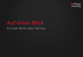 Auf einen Blick
Ein paar Worte über Fairmas
 