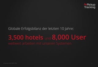  Fairmas GmbH, Berlin 2016 5
Globale Erfolgsbilanz der letzten 10 Jahre:
3,500 hotels und 8,000 User
weltweit arbeiten mit unseren Systemen
 