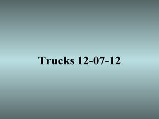 Trucks 12-07-12
 