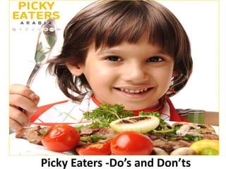 Picky Eaters -Do’s and Don’ts
 