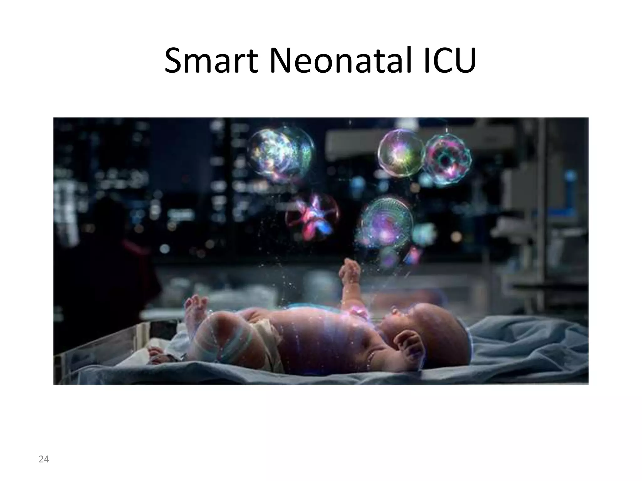 24
Smart Neonatal ICU
 