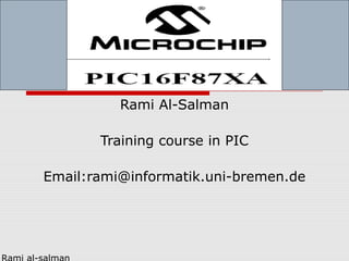 Rami Al-Salman
Training course in PIC
Email:rami@informatik.uni-bremen.de

 