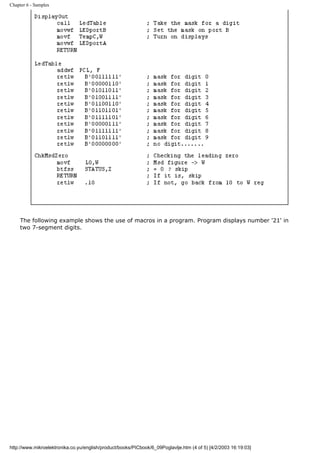 Chapter 6 - Samples




     The following example shows the use of macros in a program. Program displays number '21' in
     two 7-segment digits.




http://www.mikroelektronika.co.yu/english/product/books/PICbook/6_09Poglavlje.htm (4 of 5) [4/2/2003 16:19:03]
 