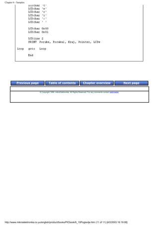 Chapter 6 - Samples




           Previous page                 Table of contents                       Chapter overview                             Next page


                               © Copyright 1999. mikroElektronika. All Rights Reserved. For any comments contact webmaster.




http://www.mikroelektronika.co.yu/english/product/books/PICbook/6_10Poglavlje.htm (11 of 11) [4/2/2003 16:19:08]
 