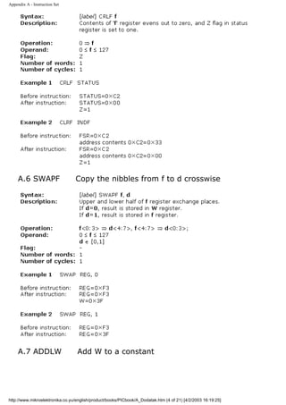 Appendix A - Instruction Set




     A.6 SWAPF                   Copy the nibbles from f to d crosswise




     A.7 ADDLW                    Add W to a constant




http://www.mikroelektronika.co.yu/english/product/books/PICbook/A_Dodatak.htm (4 of 21) [4/2/2003 16:19:25]
 