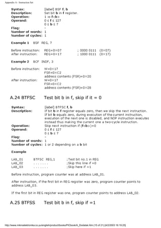 Appendix A - Instruction Set




     A.24 BTFSC                    Test bit b in f, skip if it = 0




     A.25 BTFSS                   Test bit b in f, skip if =1




http://www.mikroelektronika.co.yu/english/product/books/PICbook/A_Dodatak.htm (15 of 21) [4/2/2003 16:19:25]
 