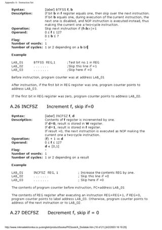 Appendix A - Instruction Set




     A.26 INCFSZ                     Increment f, skip if=0




     A.27 DECFSZ                     Decrement f, skip if = 0


http://www.mikroelektronika.co.yu/english/product/books/PICbook/A_Dodatak.htm (16 of 21) [4/2/2003 16:19:25]
 