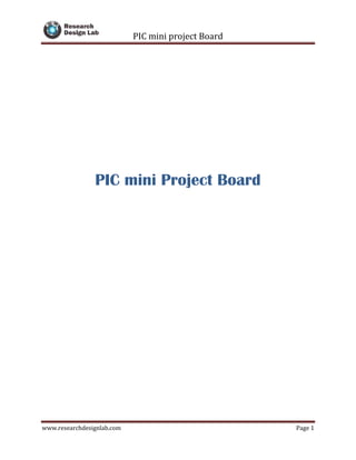 PIC mini project Board
www.researchdesignlab.com Page 1
PIC mini Project Board
 