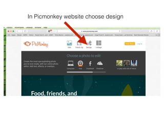 In Picmonkey website choose design
 