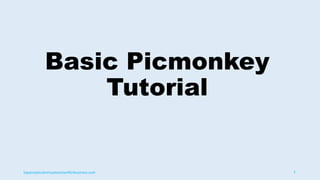 Basic Picmonkey
Tutorial
topanalyticalvirtualassistantforbusiness.com 1
 