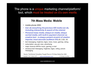 The phone is a unique marketing channel/platform/
  tool, which must be treated on it’s own merits




                   www.isabelleokane.com
 