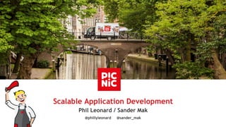 Phil Leonard / Sander Mak
Scalable Application Development
@phillyleonard @sander_mak
 