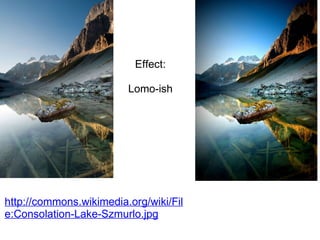 http://commons.wikimedia.org/wiki/File:Consolation-Lake-Szmurlo.jpg Effect: Lomo-ish 