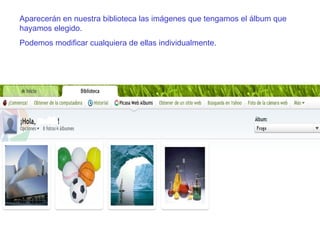 Aparecerán en nuestra biblioteca las imágenes que tengamos el álbum que hayamos elegido. Podemos modificar cualquiera de ellas individualmente. 