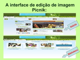 A interface de edição de imagem Picnik:   Início Biblioteca 