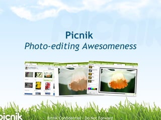 Picnik
Photo-editing Awesomeness




     Bitnik Confidential – Do Not Forward
 