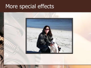 More special effects