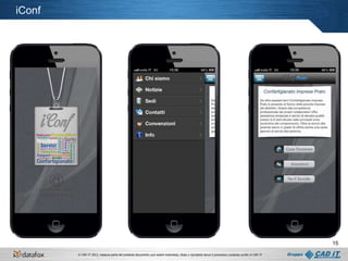 iConf

15
© CAD IT 2013, nessuna parte del presente documento può essere trasmessa, citata o riprodotta senza il preventivo consenso scritto di CAD IT

 