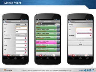 Mobile Maint

9
© CAD IT 2013, nessuna parte del presente documento può essere trasmessa, citata o riprodotta senza il preventivo consenso scritto di CAD IT

 