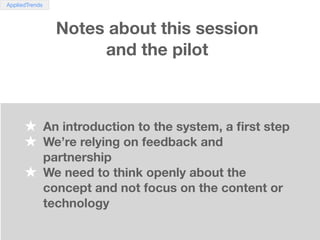 AppliedTrends



                  Notes about this session
                       and the pilot



      ★ An introductio...
