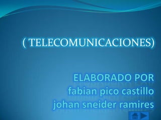 ( TELECOMUNICACIONES) ELABORADO PORfabian pico castillo johansneiderramires 