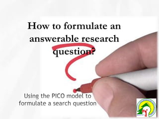 How to formulate an answerable research question? Using the PICO model to formulate a search question 