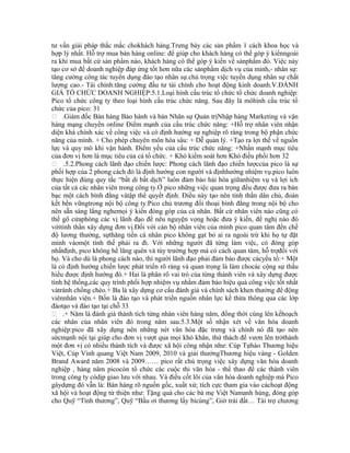 tư vấn giải pháp thắc mắc chokhách hàng.Trưng bày các sản phẩm 1 cách khoa học và
hợp lý nhất. Hỗ trợ mua bán hàng online: để giúp cho khách hàng có thể góp ý kiếnngoài
ra khi mua bất cứ sản phẩm nào, khách hàng có thể góp ý kiến về sảnphẩm đó. Việc này
tạo cơ sở để doanh nghiệp đáp ứng tốt hơn nữa các sảnphẩm dịch vụ của mình,- nhân sự:
tăng cường công tác tuyển dụng đào tạo nhân sự.chú trọng việc tuyến dụng nhân sự chất
lượng cao.- Tài chính:tăng cường đầu tư tài chính cho hoạt động kinh doanh.V.ĐÁNH
GIÁ TỔ CHỨC DOANH NGHIỆP:5.1.Loại hình cấu trúc tổ chức tổ chức doanh nghiệp:
Pico tổ chức công ty theo loại hình cấu trúc chức năng. Sau đây là môhình cấu trúc tổ
chức của pico: 31
 .Giám đốc Bán hàng Bảo hành và bán Nhân sự Quản trịNhập hàng Marketing và vận
hàng mạng chuyển online Điểm mạnh của cấu trúc chức năng: +Hỗ trợ nhân viên nhận
diện khá chính xác về công việc và có định hướng sự nghiệp rõ ràng trong bộ phận chức
năng của mình. + Cho phép chuyên môn hóa sâu: + Dễ quản lý. +Tạo ra lợi thế về nguồn
lực và quy mô khi vận hành. Điểm yếu của cấu trúc chức năng: +Nhấn mạnh mục tiêu
của đơn vị hơn là mục tiêu của cả tổ chức. + Khó kiểm soát hơn Khó điều phối hơn 32
 .5.2.Phong cách lãnh đạo chiến lược: Phong cách lãnh đạo chiến lượccủa pico là sự
phối hợp của 2 phong cách đó là định hướng con người và địnhhướng nhiệm vụ.pico luôn
thực hiện đúng quy tắc “bất di bất dịch” luôn đảm bảo hài hòa giữanhiệm vụ và lợi ích
của tất cả các nhân viên trong công ty.Ở pico những việc quan trọng đều được đưa ra bàn
bạc một cách bình đẳng vàtập thể quyết định. Điều này tạo nên tinh thần dân chủ, đoàn
kết bền vữngtrong nội bộ công ty.Pico chủ trương đối thoại bình đẳng trong nội bộ cho
nên sẵn sàng lắng nghemọi ý kiến đóng góp của cá nhân. Bất cứ nhân viên nào cũng có
thể gõ cửaphòng các vị lãnh đạo để nêu nguyện vọng hoặc đưa ý kiến, đề nghị nào đó
vớitinh thần xây dựng đơn vị.Đối với cán bộ nhân viên của mình pico quan tâm đến chế
độ lương thưởng, sựthăng tiến cá nhân pico không gạt bỏ ai ra ngoài trừ khi họ tự đặt
mình vàomột tình thế phải ra đi. Với những người đã từng làm việc, có đóng góp
nhấtđịnh, pico không hề lãng quên và tùy trường hợp mà có cách quan tâm, hỗ trợđối với
họ. Và cho dù là phong cách nào, thì người lãnh đạo phải đảm bảo được cácyếu tố:+ Một
là có định hướng chiến lược phát triển rõ ràng và quan trọng là làm chocác cộng sự thấu
hiểu được định hướng đó.+ Hai là phân rõ vai trò của từng thành viên và xây dựng được
tính hệ thống,các quy trình phối hợp nhiệm vụ nhằm đảm bảo hiệu quả công việc tốt nhất
vàtránh chồng chéo.+ Ba là xây dựng cơ cấu đánh giá và chính sách khen thưởng để động
viênnhân viên.+ Bốn là đào tạo và phát triển nguồn nhân lực kế thừa thông qua các lớp
đàotạo và đào tạo tại chỗ 33
 .+ Năm là đánh giá thành tích từng nhân viên hàng năm, đồng thời cùng lên kếhoạch
các nhân của nhân viên đó trong năm sau.5.3.Một số nhận xét về văn hóa doanh
nghiệp:pico đã xây dựng nên những nét văn hóa đặc trưng và chính nó đã tạo nên
sứcmạnh nội tại giúp cho đơn vị vượt qua mọi khó khăn, thử thách để vươn lên trởthành
một đơn vị có nhiều thành tích và được xã hội công nhận như: Cúp Tựhào Thương hiệu
Việt, Cúp Vinh quang Việt Nam 2009, 2010 và giải thưởngThương hiệu vàng - Golden
Brand Award năm 2008 và 2009…… pico rất chú trọng việc xây dựng văn hóa doanh
nghiệp , hàng năm picocòn tổ chức các cuộc thi văn hóa - thể thao để các thành viên
trong công ty códịp giao lưu với nhau. Và điều cốt lõi của văn hóa doanh nghiệp mà Pico
gâydựng đó vẫn là: Bán hàng rõ nguồn gốc, xuất xứ; tích cực tham gia vào cáchoạt động
xã hội và hoạt động từ thiện như: Tặng quà cho các bà mẹ Việt Namanh hùng, đóng góp
cho Quỹ “Tình thương”, Quỹ “Bầu ơi thương lấy bícùng”, Giờ trái đất… Tài trợ chương
 