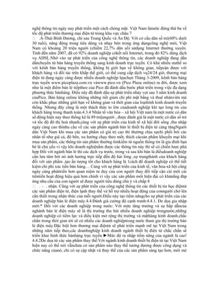 nghệ thông tin ngày nay phát triển một cách chóng mặt. Việt Nam lànước đứng thứ ba về
tốc độ phát triển thương mại điện tử trong khu vực châu 7
 .Á-Thái Bình Dương, chỉ sau Trung Quốc và Ấn Độ. Với cơ cấu dân số trẻ(60% dưới
30 tuổi), năng động trong tiêu dùng và nhạy bén trong ứng dụngcông nghệ mới, Việt
Nam có khoảng 20 triệu người (chiếm 22,7% dân số) sửdụng Internet thường xuyên.
Tính đến năm 2007, đã có 92% doanh nghiệp cókết nối Internet, trong đó 82% dùng dịch
vụ ADSL.Nhờ vào sự phát triển của công nghệ thông tin, các doanh nghiệp đang dần
dầnchuyển từ bán hàng truyền thống sang kinh doanh trực tuyến. Có khá nhiều ưuthế so
với kênh bán hàng truyền thống, không bị giới hạn về không gian, tiếpcận được với
khách hàng và đối tác trên khắp thế giới, có thể cung cấp dịch vụ24/24 giờ, thương mại
điện tử đang ngày càng được nhiều doanh nghiệp lựachọn Tháng 3-2009, kênh bán hàng
trực tuyến www.picoplaza.com.vn vàwww.pico.vn (Pico Plaza online) ra đời, được xem
như là một điểm bán lẻ tiếptheo của Pico đã đánh dấu bước phát triển trong việc đa dạng
phương thức bánhàng. Điều này đã đánh dấu sự phát triển nhảy vọt sau 3 năm kinh doanh
củaPico. Bán hàng online không những tiết giảm chi phí mặt bằng và thuê nhânviên mà
còn khắc phục những giới hạn về không gian và thời gian của loạihình kinh doanh truyền
thống. Nhưng đây cũng là một thách thức to lớn củadoanh nghiệp khi tạo long tin của
khách hàng trong thanh toán.4.3.4 Nhân tố văn hóa – xã hội Việt nam là một nước có dân
số đông hiện nay theo thống kê là 89 triệungười , được đánh giá là một nước có dân số trẻ
và tốc độ đô thị hoá nhanh,cùng với sự phát triển của kinh tế xã hội đời sống ,thu nhập
ngày càng cao thìnhu cầu về các sản phẩm ngành bán lẻ thiết bị điện tử càng tăngNgười
dân Việt Nam khi mua các sản phẩm có giá trị cao thì thường chịu sựchi phối bởi các
nhân tố như giá cả, độ bền, xu hướng chạy theo mốt, thích cácsản phẩm khuyến mại khi
mua sản phẩm, các thông tin sản phẩm thường tìmkiếm từ nguồn thông tin là gia đình bạn
bè là chủ yếu vì vậy khi doanh nghiệnắm được các thông tin này thì sẽ có chiến lược phù
hợp Đối với ngành bán lẻ thì các dịch vụ trước, trong và sau khi bán là điềudoanh nghiệp
cần lưu tâm bởi nó ảnh hưởng trực tiếp đến độ hài lòng ,sự trungthành của khách hàng
đối với sản phẩm ,tạo ấn tượng tốt cho khách hàng là 1cách để doanh nghiệp có thể tiết
kiệm chi phi xúc tiến bán hàng… Cùng với sự phát triển của kinh tể, văn hóa-xã hội cũng
ngày càng pháttriển hơn quan niệm tư duy của con người thay đổi tiếp cận cái mới cái
tiêntiến hoạt động hiệu quả hơn chính vì vậy các sản phẩm mới hiện đại có khảnằng đáp
ứng nhu cầu của con người sẽ được người tiêu dùng chú ý và chấp 8
 . – . nhận. Cũng với sự phát triển của công nghệ thông tin các thiết bị tin học điệntử
các sản phẩm điện tử, điện lạnh thay thế và hỗ trợ nhiều hoạt động của conngười chở lên
cần thiết trong nhận thức của mỗi người.Điều này tạo tiềm năngcho sự phát triển của các
doanh nghiệp bán lẻ điện máy.4.4.Đánh giá cường độ cạnh tranh:4.4.1. Đe dọa gia nhập
mới:* Đối với các doanh nghiệp trong nước: Với mức tăng trưởng và sự hấp dẫncủa
nghành bán lẻ điện máy sẽ là thị trường thu hút nhiều doanh nghiệp trongnước,những
doanh nghiệp có tiềm lực và điều kiện mở rộng thị trường và mặthàng kinh doanh.chắc
chắn trong thời gian tới sẽ có nhiều các doanh nghiệptrong nước tham gia thị trường bán
lẻ điện máy.Đặc biệt hơn thương mại điệntử sẽ phát triển mạnh mẽ tại Việt Nam trong
những năm tiếp theo,các doanhnghiệp kinh doanh ngành thiết bị điên tử chắc chắn sẽ
triển khai hình thức bánhàng trực tuyến.►Mức độ ra nhập tiềm năng của ngành là cao!
4.4.2Đe dọa từ các sản phẩm thay thế:Với ngành kinh doanh thiết bị điện tử tại Việt Nam
hiện nay có thể nói vẫnchưa có sản phẩm nào thay thế tương đương được công dụng và
chức năng củanó, chỉ có sự cập nhật và thay thế của các sản phẩm sáng tạo hơn, mới mẻ
 