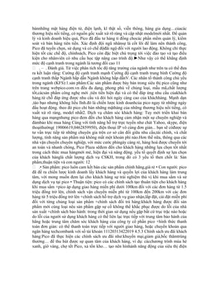 bánnhững mặt hàng điện tử, điện lạnh, kĩ thật số, viễn thông, hàng gia dụng…củacác
thương hiệu nổi tiếng, có nguồn gốc xuất xứ rõ ràng và cập nhật modelmới nhất. Để quản
lý và kinh doanh hiệu quả, Pico đã đầu tư hàng tỉ đồng chocác phần mềm quản lý, kiểm
soát và bán hàng tiên tiến. Xác định đội ngũ nhânsự là cốt lõi để làm nên thành công,
Pico đã tuyển chọn, sử dụng và có chế độđãi ngộ đối với người lao động. Không chỉ thực
hiện tốt các chế độ, chínhsách, Pico còn đặc biệt chú trọng tới việc đào tạo và tạo điều
kiện cho nhânviên có nhu cầu học tập nâng cao trình độ.►Như vậy có thể khẳng định
mức độ cạnh tranh trong ngành là tương đối cao 11
 . – . Đánh giá. Từ việc phân tích tốc độ tăng trưởng của ngành như trên ta có thể đưa
ra kết luận rằng: Cường độ cạnh tranh mạnh Cường độ cạnh tranh trung bình Cường độ
cạnh tranh thấp Ngành hấp dẫn Ngành không hấp dẫnV. Các nhân tố thành công chủ yếu
trong ngành (KFS):1.sản phẩm:Các sản phẩm được bày bán trong siêu thị pico cũng như
trên trang webpico.com.vn đều đa dạng, phong phú về chủng loại, mẫu mã,chất lượng
tốt,cácsản phẩm công nghẹ mới ,tiên tiến hiện đại và có thể đáp ứng nhu cầu củakhách
hàng.từ chỗ đáp ứng được nhu cầu và đòi hỏi ngày càng cao của kháchhàng. Mạnh dạn
,táo bạo nhưng không liều lĩnh.đó là chiến lược kinh doanhcủa pico ngay từ những ngày
đầu hoạt động. theo đó pico chỉ bán những mặthàng của những thương hiệu nổi tiếng, có
xuất xứ rõ ràng, model nhất2. Dịch vụ chăm sóc khách hàng: Tuy mới triển khai bán
hàng qua mạngnhưng pico đem đến cho khách hàng cảm nhận một sự chuyên nghiệp và
đảmbảo khi mua hàng Cùng với tính năng hỗ trợ trực tuyến như chát Yahoo, skype, điện
thoạithường( 19006619,0462859950), điện thoại IP vô cùng đơn giản... bạn sẽ cóđược sự
tư vấn trực tiếp từ những chuyên gia trên cơ sở cân đối giữa nhu cầu,tài chính, và chất
lượng, tính năng sản phẩm mà không mất một khoản phí nào.Hơn thế nữa, thông qua các
nhà vận chuyển chuyên nghiệp, với mức cước phíngày càng rẻ, hàng hoá được chuyển tới
an toàn và nhanh chóng, Pico Plaza sẽđem đến cho khách hàng những lựa chọn tốt nhất
trong cách thức mua hàngmới mẻ, hiện đại và năng động. yếu tố quyết định sự lựa chọn
của khách hànglà chất lượng dịch vụ CSKH, trong đó có 3 yếu tố then chốt là: Sản
phẩm,thuận tiện và con người: 12
 .• Sản phẩm: pico luôn cam kết bán các sản phẩm chính hãng,giá rẻ • Con người: pico
đã đề ra chiến lược kinh doanh lấy khách hàng và quyền lợi của khách hàng làm trung
tâm, với mong muốn đem lại cho khách hàng sự trải nghiệm thú vị khi mua sắm và sử
dụng dịch vụ tại pico • Thuận tiện: pico có các chính sách tạo thuân tiện cho khách hàng
khi mua sắm +pico áp dụng giao hàng miến phí dưới 100km đối với các đơn hàng từ 1.5
triệu đồng trở lên, chính sách vận chuyển miễn phí từ 100km đến 200km với các đơn
hàng từ 5 triệu đồng trở lên +chính sách hỗ trợ dịch vụ giao nhận,lắp đặt, cài đặt miễn phí
đối với từng chủng loại sản phẩm +chính sách đổi trả hàng:khách hàng được đổi sản
phẩm mới cùng loại nêu sản phẩm gặp sự cố không thể khắc phục được do lỗi của nhà
sản xuất +chính sách bảo hành: trong thời gian sử dụng nếu gặp bất cứ trục trặc nào hoặc
do lỗi của người sử dụng khách hàng có thể liên lạc trực tiếp với trung tâm bảo hành của
hãng hoặc trung tâm chăm sóc khách hàng của công ty cổ phần pico +hình thức thanh
toán đơn giản: có thể thanh toán trực tiếp với người giao hàng, hoặc chuyển khoản qua
ngân hàng techcombank với số tài khoản 11120313422019 4.5.3 Chính sách ưu đãi khách
hàng:Pico đã thực hiện các chính sách ưu đãi như:khuyến mại,giảm giá,bốc thămtrúng
thưởng… để thu hút được sự quan tâm của khách hàng, ví dụ: cácchương trình mùa hè
xanh, giờ vàng, chợ tết Pico, xả tồn kho… tạo nên hìnhảnh năng động của siêu thị điện
 