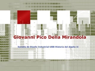 Giovanni Pico Della Mirandola Escuela de Diseño Industrial-UBB-Historia del diseño II 