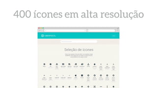 400 ícones em alta resolução
 