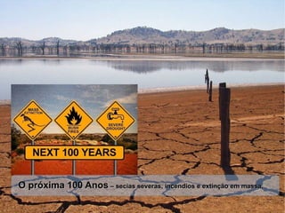 O próxima 100 Anos  – secias severas, incendios e extinção em massa . 