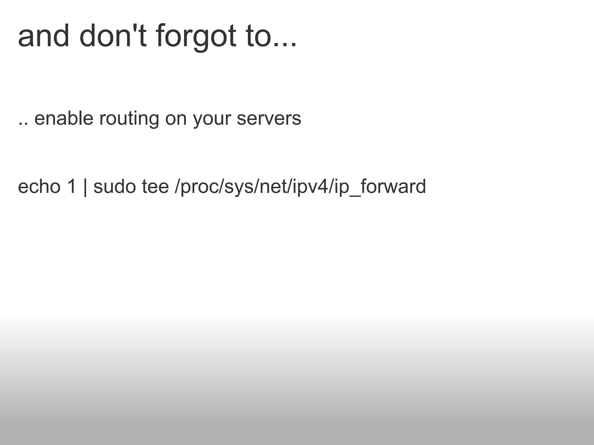 and don't forgot to...

.. enable routing on your servers


echo 1 | sudo tee /proc/sys/net/ipv4/ip_forward
 