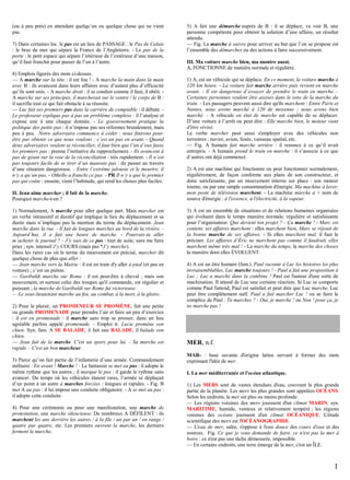(ou à peu près) en attendant quelqu’un ou quelque chose qui ne vient
pas.
7) Dans certaines loc. le pas est un lieu de PASSAGE : le Pas de Calais
: le bras de mer qui sépare la France de l’Angleterre. - Le pas de la
porte : le petit espace qui sépare l’intérieur de l’extérieur d’une maison,
qu’il faut franchir pour passer de l’un à l’autre.
8) Emplois figurés des mots ci-dessus.
— A marche sur la tête : il est fou ! - A marche la main dans la main
avec B : ils avancent dans leurs affaires avec d’autant plus d’efficacité
qu’ils sont unis. - A marche droit : il se conduit comme il faut, il obéit. A marche sur ses principes, il marcherait sur le ventre / le corps de B :
il sacrifie tout ce qui fait obstacle à sa réussite.
— Luc fait ses premiers pas dans la carrière de comptable : il débute. Le professeur explique pas à pas un problème complexe : il l’analyse et
expose une à une chaque donnée. - Le gouvernement pratique la
politique des petits pas : il n’impose pas ses réformes brutalement, mais
peu à peu. Notre adversaire commence à céder ; nous finirons peutêtre par obtenir ce que nous voulons : c’est un pas en avant. - Quand
deux adversaires veulent se réconcilier, il faut bien que l’un d’eux fasse
les premiers pas : prenne l’initiative du rapprochement. - Ils avancent à
pas de géant sur la voie de la réconciliation : très rapidement. - Il n’est
pas toujours facile de se tirer d’un mauvais pas : de passer au travers
d’une situation dangereuse. - Entre l’extrême jalousie et le meurtre, il
n’y a qu’un pas. - Othello a franchi ce pas. - PR Il n’y a que le premier
pas qui coûte : ensuite, vient l’habitude, qui rend les choses plus faciles.
II. Jean aime marcher ; il fait de la marche.
Pourquoi marche-t-on ?
1) Normalement, A marche pour aller quelque part. Mais marcher est
un verbe intransitif et duratif qui implique le lieu du déplacement et sa
durée mais n’implique pas la mention du terme du déplacement. Jean
marche dans la rue. - Il fait de longues marches au bord de la rivière. Aujourd’hui, il a fait une heure de marche. - Pourrais-tu aller
m’acheter le journal ? - J’y vais de ce pas : tout de suite, sans me faire
prier ; syn. intensif J’y COURS (mais pas *J’y marche).
Dans les rares cas où le terme du mouvement est précisé, marcher dit
quelque chose de plus que aller :
— Jean marche vers la Mairie : il est en train d'y aller à pied (et pas en
voiture) ; c’est un piéton.
— Garibaldi marche sur Rome : il est peut-être à cheval ; mais son
mouvement, et surtout celui des troupes qu'il commande, est régulier et
puissant ; la marche de Garibaldi sur Rome fut victorieuse.
— Le sous-lieutenant marche au feu, au combat, à la mort, à la gloire.
2) Pour le plaisir, un PROMENEUR SE PROMÈNE, fait une petite
ou grande PROMENADE pour prendre l’air et faire un peu d’exercice
: il est en promenade : il marche sans trop se presser, dans un lieu
agréable parfois appelé promenade. - Emploi tr. Lucie promène son
chien. Syn. fam. A SE BALADE, il fait une BALADE, il balade son
chien.
— Jean fait de la marche. C'est un sport, pour lui. - Sa marche est
rapide. - C'est un bon marcheur.
3) Parce qu’on fait partie de l’infanterie d’une armée. Commandement
militaire : En avant ! Marche ! - Le fantassin se met au pas : il adopte le
même rythme que les autres ; il marque le pas : il garde le rythme sans
avancer. Du temps où les véhicules étaient rares, l’armée se déplaçait
d’un point à un autre à marches forcées : longues et rapides. - Fig. B
met A au pas : il lui impose une conduite obligatoire. - A se met au pas :
il adopte cette conduite.
4) Pour une cérémonie ou pour une manifestation, une marche de
protestation, une marche silencieuse. De nombreux A DÉFILENT : ils
marchent les uns derrière les autres / à la file / un par un / en rangs /
quatre par quatre, etc. Les premiers ouvrent la marche, les derniers
ferment la marche.

5) A fait une démarche auprès de B : il se déplace, va voir B, une
personne compétente pour obtenir la solution d’une affaire, un résultat
attendu.
— Fig. La marche à suivre pour arriver au but que l’on se propose est
l’ensemble des démarches ou des actions à faire successivement.
III. Ma voiture marche bien, ma montre aussi.
A, FONCTIONNE de manière normale et régulière.
1) A, est un véhicule qui se déplace. En ce moment, la voiture marche à
120 km heure. - La voiture fait marche arrière puis revient en marche
avant. - Il est dangereux d’essayer de prendre le train en marche. Certaines personnes veulent être assises dans le sens de la marche du
train. - Les passagers peuvent aussi dire qu'ils marchent : Entre Paris et
Nantes, nous avons marché à 120 de moyenne ; nous avons bien
marché. - A véhicule en état de marche est capable de se déplacer.
D’une voiture à l’arrêt ou peut dire : Elle marche bien, le moteur vient
d'être révisé.
Le verbe marcher peut aussi s'employer avec des véhicules non
terrestres : navire, avion, fusée, vaisseau spatial, etc.
— Fig. A humain fait marche arrière : il renonce à ce qu’il avait
entrepris. - A humain prend le train en marche : il s’associe à ce que
d’autres ont déjà commencé.
2) A est une machine qui fonctionne ou peut fonctionner normalement,
régulièrement, de façon conforme aux plans de son constructeur, et
donc satisfaisante, par un mouvement interne sur place : son moteur
tourne, ou par une simple consommation d'énergie. Ma machine à laver,
mon poste de télévision marchent. - La machine marche à + nom de
source d'énergie : à l'essence, à l'électricité, à la vapeur.
3) A est un ensemble de situations et de relations humaines organisées
qui évoluent dans le temps manière normale, régulière et satisfaisante
pour l’organisateur. Que devient ton projet ? - Ça marche ! - Marc est
content, ses affaires marchent : elles marchent bien, Marc se réjouit de
la bonne marche de ses affaires. - Si elles marchent mal, il faut le
préciser. Les affaires d’Éric ne marchent pas comme il faudrait, elles
marchent même très mal ! - La marche du temps, la marche des choses
la manière dont elles ÉVOLUENT.
4) A est un être humain (fam.). Paul raconte à Luc les histoires les plus
invraisemblables, Luc marche toujours ! - Paul a fait une proposition à
Luc ; Luc a marché dans la combine ! Paul est l'auteur d'une sorte de
machination. Il attend de Luc une certaine réaction. Si Luc se comporte
comme Paul l'attend, Paul est satisfait et peut dire que Luc marche. Luc
peut être complètement naïf. Paul a fait marcher Luc ! ou se faire le
complice de Paul : Tu marches ? - Oui, je marche ! ou Non ! pour ça, je
ne marche pas !

MER, n.f.
MAR- : base savante d'origine latine servant à former des mots
exprimant l'idée de mer.
I. La mer méditerranée et l'océan atlantique.
1) Les MERS sont de vastes étendues d'eau, couvrant la plus grande
partie de la planète. Les mers les plus grandes sont appelées OCÉANS.
Selon les endroits, la mer est plus ou moins profonde.
— Les régions voisines des mers jouissent d'un climat MARIN, syn.
MARITIME, humide, venteux et relativement tempéré ; les régions
voisines des océans jouissent d'un climat OCÉANIQUE. L'étude
scientifique des mers est l'OCÉANOGRAPHIE.
— L'eau de mer, salée, s'oppose à l'eau douce des cours d'eau et des
sources. Fig. Ce que je vous demande de faire, ce n'est pas la mer à
boire : ce n'est pas une tâche démesurée, impossible.
— En certains endroits, une terre émerge de la mer, c'est un ÎLE.

1

 