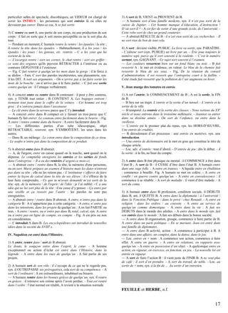 particulier salles de spectacle, discothèques, un VIDEUR est chargé de
sortir les INTRUS : les personnes qui sont entrées là où elles ne
devraient pas entrer. Dans ce cas, A se fait sortir.
3) C rentre ou sort A, une partie de son corps, ou une production de son
corps : il fait en sorte que A soit moins perceptible ou ne le soit plus du
tout.
— Pendant un moment, C humain rentre le ventre / les épaules / la tête ;
il rentre la tête dans les épaules. – Habituellement, il a les yeux / les
épaules / les joues / les genoux, etc. rentrés. - C a les yeux qui lui
sortent de la tête.
— L'escargot rentre / sort ses cornes, le chat rentre / sort ses griffes :
ce sont des organes qu'ils peuvent RÉTRACTER à l’intérieur ou au
contraire DÉPLOYER à l’extérieur.
— Fig. C fait rentrer à quelqu’un les mots dans la gorge : il le force à
se dédire. - Fam. C sort des paroles incohérentes, une plaisanterie, syn.
il les DIT. A sort ses arguments. - On n’arrive pas à lui faire sortir les
mots de la bouche : on n’arrive pas à le faire parler. – C fait une sortie
contre quelqu’un : il l’attaque verbalement.
4) A concret entre ou rentre dans B contenant : il peut y être contenu,
syn. y TENIR tout entier ; B CONTIENT A. Les bagages entrent /
tiennent tout juste dans le coffre de la voiture. - Cet homme est trop
gros : il n’entrera jamais dans l’ascenseur.
— La clé entre dans la serrure parce que C l’y introduit.
— A concret entre dans B compact en y faisant un trou parce que C
humain l'y fait entrer. Le couteau entre facilement dans le beurre. - Fig.
A entre / rentre comme dans du beurre : A entre facilement dans B.
— Les différentes parties d’un tube télescopique, objet
RÉTRACTABLE, rentrent, syn. S’EMBOÎTENT, les unes dans les
autres.
— Dans B, un mélange : Le coton entre dans la composition de ce tissu.
- Le soufre n’entre pas dans la composition de ce produit.
5) A abstrait entre dans B abstrait.
— A, de l'argent, entre en caisse quand on le touche, sort quand on le
dépense. Le comptable enregistre les entrées et les sorties de fonds
dans l’entreprise. – Il a eu des rentrées d’argent ce mois-ci.
— A abstrait entre / rentre dans B, la tête, la mémoire d'une personne,
ou en sort. Marie prépare un examen d’histoire mais les dates n'entrent
pas dans sa tête : elle ne les retient pas. - L’instituteur s’efforce de faire
entrer la leçon de calcul dans la tête de ses élèves : il s’efforce de la
leur faire comprendre. - Ce que tu m'avais demandé m’est sorti de la
tête, syn. de la mémoire / de l'esprit / de l'idée : je l’ai oublié. - C a une
idée qui ne lui sort plus de la tête : il ne cesse d’y penser. - Ça entre par
une oreille et ça ressort par l’autre : les paroles ne sont pas
enregistrées.
— A abstrait entre / rentre dans B abstrait. A entre, n’entre pas dans la
catégorie B : A n’appartient pas à cette catégorie. - A entre, n’entre pas
dans les intentions, dans les projets de quelqu’un : A en fait PARTIE ou
non. - A entre / rentre, ou n’entre pas dans B, total, calcul, syn. A entre
ou n’entre pas en ligne de compte, en compte. - Fig. A est pris ou non
en considération.
— C introduit A dans B. Les encyclopédistes ont introduit de nouvelles
idées dans la société du XVIIIe s.
IV. Napoléon est entré dans l’Histoire.
1) A entre, rentre dans / sort de B abstrait.
Le doute, le soupçon entre dans l’esprit, le cœur. - A homme
exceptionnel ou action d’éclat est entré dans l’Histoire, dans la
légende. - A entre dans les vues de quelqu’un : A fait partie de ses
projets.
2) A humain sort de son rôle : il s’occupe de ce qui ne le regarde pas,
syn. il OUTREPASSE ses prérogatives, cela sort de sa compétence. - A
sort de l’ordinaire : A est extraordinaire, inhabituel ou bizarre.
— A humain rentre dans les bonnes grâces de quelqu’un, syn. il rentre
en grâces : il retrouve son estime après l’avoir perdue. - Tout est rentré
dans l’ordre : l’état normal est rétabli, A revient à la situation normale.

3) A sort de B, VIENT ou PROVIENT de B.
— A humain sort d’une famille modeste, syn. il n’est pas sorti de la
cuisse de Jupiter. - Cet homme manque d’éducation, d’instruction !
D’où sort-il ? - A est fier de sortir d’une grande école, de l’université. Cette robe sort de chez un grand couturier.
— A abstrait RÉSULTE de B : il n’est rien sorti de ces recherches. - Il
ne sort rien de bon de tout cela.
4) A sort : devient visible, PUBLIC. Le livre va sortir, syn. PARAÎTRE.
- L’éditeur sort (syn. PUBLIE) un livre par an. – Éric joue toujours le
numéro sept, parce qu’il sort souvent à la roulette. – C’est le numéro
sortant, syn. GAGNANT. - Ce sujet sort souvent à l’examen.
— Les couleurs ressortent bien sur un fond blanc ou noir. - B fait
ressortir A : le met en évidence, en valeur. Le bleu de la chemise fait
ressortir le bleu de ses yeux. - Fig. De la réunion du conseil
d’administration, il est ressorti que l’entreprise court à la faillite. Cette étude fait ressortir que la pollution de l’air augmente en hiver.
V. Jean mange des tomates en entrée.
1) A est l’entrée, le COMMENCEMENT de B ; A est la sortie, la FIN
de B.
— B lieu sur un trajet. L’entrée et la sortie d’un tunnel. - L’entrée et la
sortie de la ville.
— B temporel. La rentrée et la sortie des classes. - Nous sortons du XXe
siècle et nous entrons dans le troisième millénaire. - Jeannot va entrer
dans sa dixième année. - On sort de l’enfance, on entre dans la
vieillesse.
— L’entrée est le premier plat du repas, syn. les HORS-D’ŒUVRE.
Une entrée de crudités.
— B déroulement d’un processus : une entrée en matières, syn. une
introduction.
— Une entrée de dictionnaire est le mot en gras qui constitue le titre de
chaque article.
— Loc. adv. d’entrée : tout d’abord. - D’entrée de jeu : dès le début. - À
la sortie : à la fin, au bout du compte.
2) A entre dans B état physique ou mental : il COMMENCE à être dans
l’état B ; A sort de B : il CESSE d’être dans l’état B. A humain entre
dans une rage folle. - A entre en transes. - A liquide entre en ébullition
: commence à bouillir. Fig. A humain se met en colère. - A entre en
conflit / en guerre contre quelqu’un. - A entre en convalescence : il
commence à se rétablir. - A sort de maladie : il vient d’être malade. - A
sort du coma.
3) A humain entre dans B profession, condition sociale, il DÉBUTE
dans B, ant. il QUITTE B. A entre dans la diplomatie / à l’université /
dans la Fonction Publique / dans le privé / chez Renault. - A entre en
religion / dans les ordres / au couvent. - A entre au service de
quelqu’un comme domestique. - A entre dans la vie : A fait ses
DÉBUTS dans le monde des adultes. - A entre dans le monde syn. fait
son entrée dans le monde : A fait ses débuts dans la bonne société.
— A entre dans B organisation, groupe, commence à faire partie de B.
A entre dans un parti politique. - En se mariant, Jean est entré dans
une famille de diplomates.
— A entre dans B activité, action : A commence à participer à B. A
entre dans une affaire, un complot, dans la danse, dans le jeu.
— Loc. entrer en + nom : A commence son action, commence à faire
effet. A entre en guerre. - A entre en relations, en rapports avec
quelqu’un. - A entre en possession d’un objet. - A quelconque entre en
action, en vigueur, en exercice, en fonction, en jeu. - La nouvelle loi est
entrée en vigueur.
— A sort de faire l’action B : il vient juste de FINIR B. A ne veut plus
de café : il sort d’en prendre. - A sort du travail, de table. - Loc. au
sortir de + nom, syn. à la fin de…. Au sortir d’un entretien.

FEUILLE et HERBE, n.f.

17

 