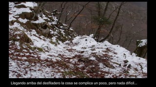 Llegando arriba del desfiladero la cosa se complica un poco, pero nada difícil...
 