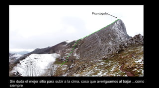 Pico cogollo
Sin duda el mejor sitio para subir a la cima, cosa que averiguamos al bajar ...como
siempre
 