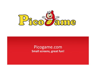 Picogame.com 
Small screens, great fun!
 