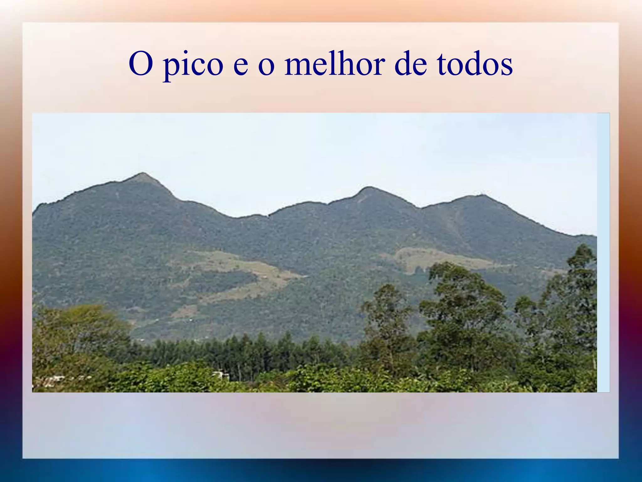 O pico e o melhor de todos 
 