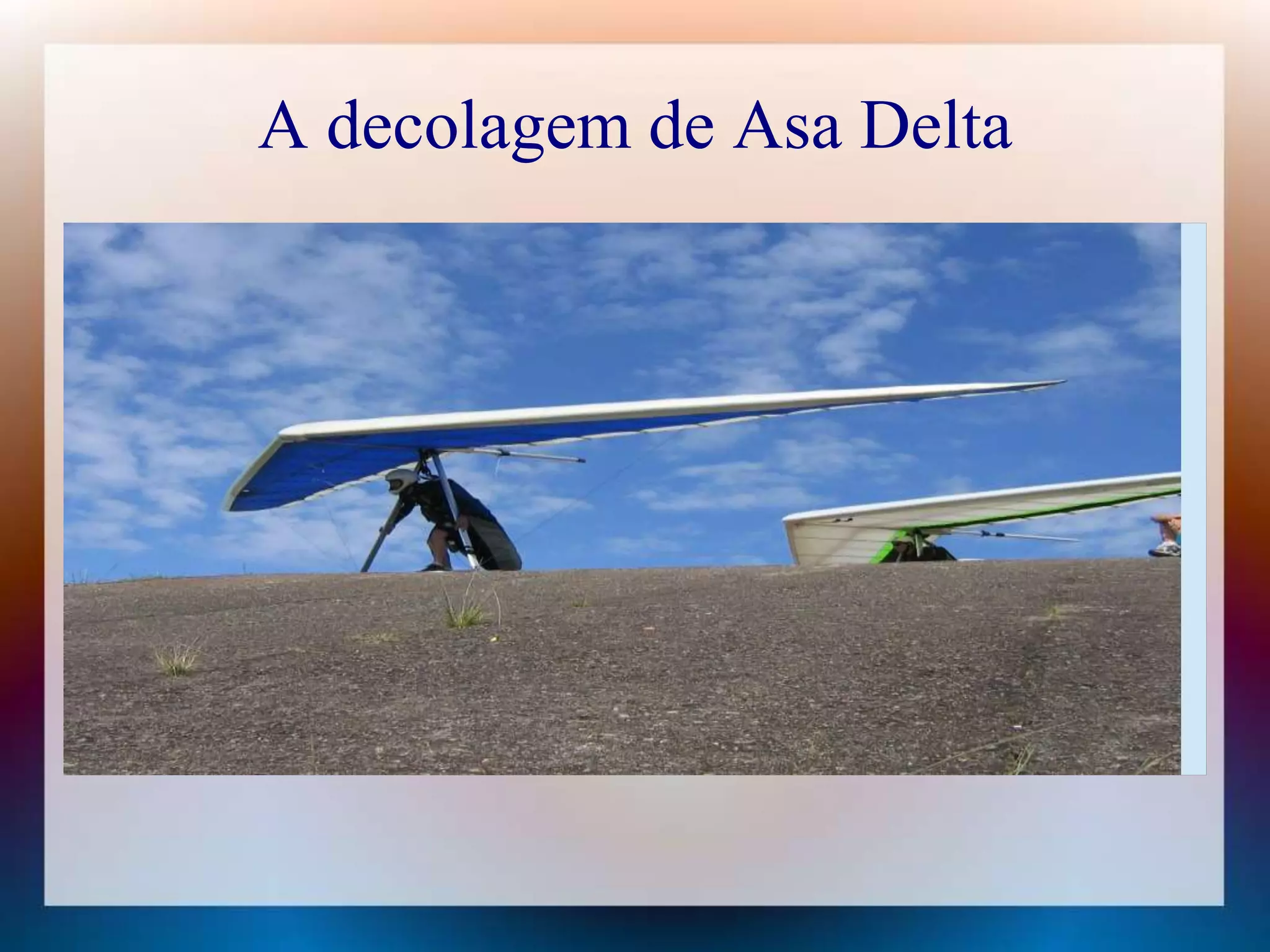 A decolagem de Asa Delta 
 
