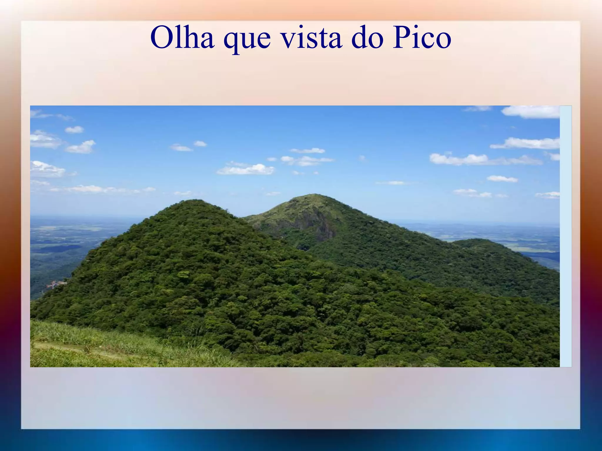 Olha que vista do Pico 
 