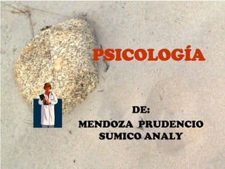 PSICOLOGÍA DE:  MENDOZA  PRUDENCIO SUMICO ANALY 