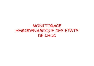 MONITORAGE
HEMODYNAMIQUE DES ETATS
DE CHOC
 