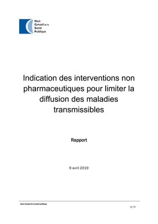 Haut Conseil de la santé publique
1/75
Indication des interventions non
pharmaceutiques pour limiter la
diffusion des maladies
transmissibles
Rapport
9 avril 2019
 