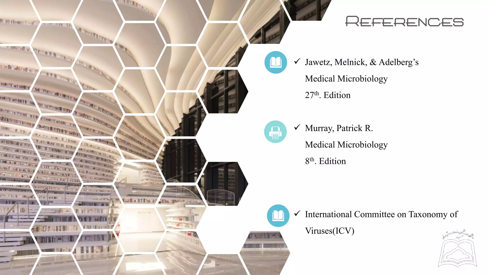 References
 Jawetz, Melnick, & Adelberg’s
Medical Microbiology
27th. Edition
 Murray, Patrick R.
Medical Microbiology
8th. Edition
 International Committee on Taxonomy of
Viruses(ICV)
 