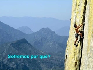 Sofremos por quê? 
